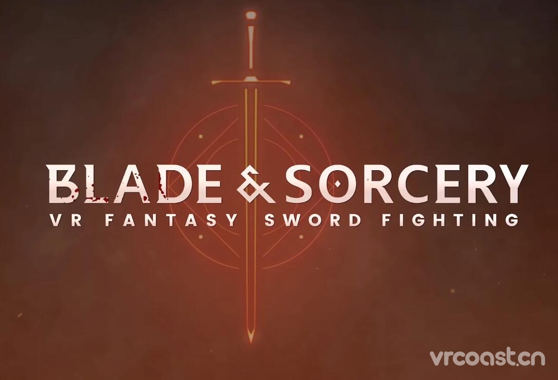 剑与魔法(Blade & Sorcery) 即将在 Steam 上全面发布,Quest版将于今年末发布-VRcoast带你玩转VR,国内VR ...